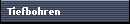 Tiefbohren